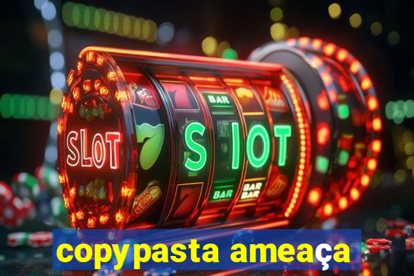 copypasta ameaça